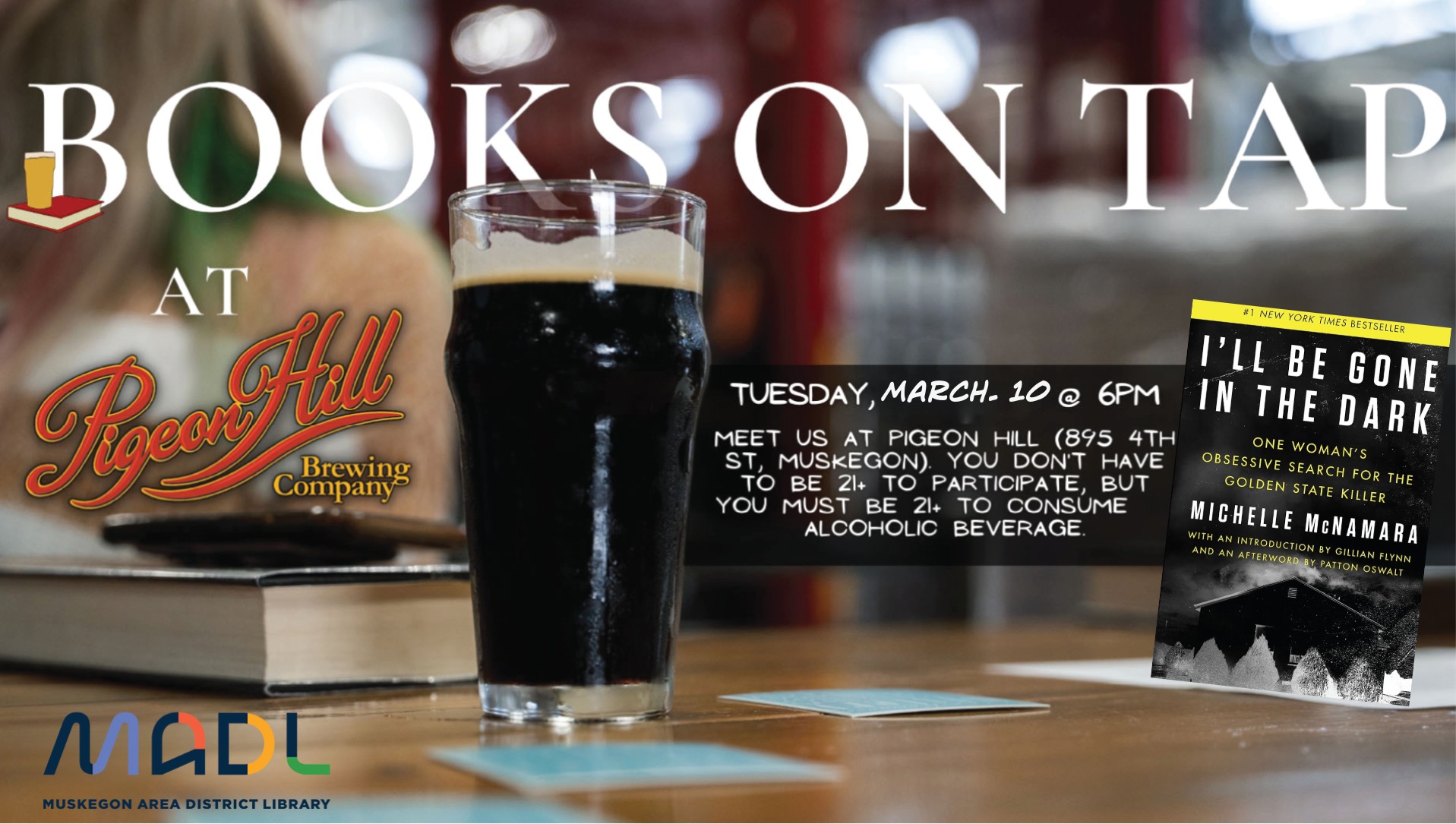 Banner advertising March Books on Tap with Muskegon Area District Library at Pigeon Hill Brewing in Muskegon. I"ll Be Gone in the Dark by Michelle McNamara